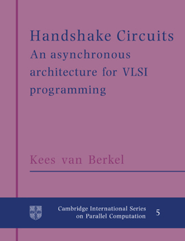 Paperback Handshake Circuits: An Asynchronous Architecture for VLSI Programming Book