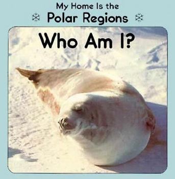 My Home Is the Polar Regions: Who Am I? (Little Nature Books)
