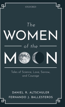 Hardcover The Women of the Moon: Tales of Science, Love, Sorrow, and Courage Book