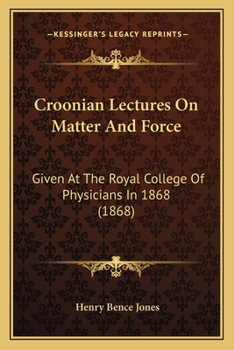 Paperback Croonian Lectures On Matter And Force: Given At The Royal College Of Physicians In 1868 (1868) Book