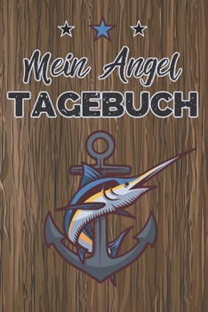Mein Angel Tagebuch: A5 Fangbuch zum Eintragen / Angeltagebuch / Logbuch Geschenk für Fischer und Angler (German Edition)