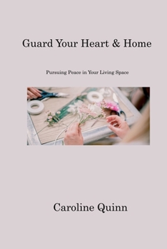 Paperback Guard Your Heart & Home: Pursuing Peace in Your Living Space Book