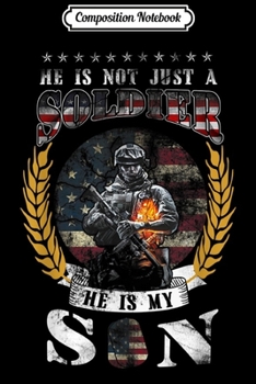 Composition Notebook: He Is Not Just A Soldier He Is My Son Funny American Veteran  Journal/Notebook Blank Lined Ruled 6x9 100 Pages