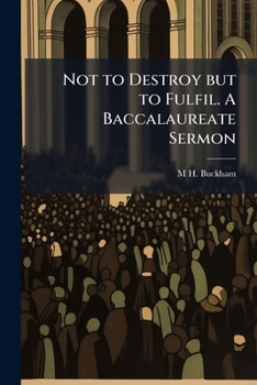 Paperback Not to Destroy but to Fulfil. A Baccalaureate Sermon Book