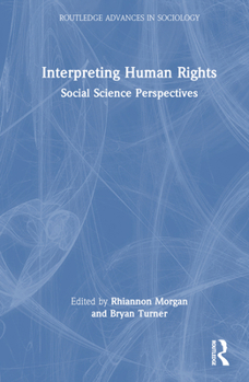 Interpreting Human Rights: Social Science Perspectives - Book  of the Routledge Advances in Sociology