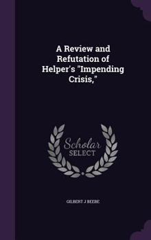 Hardcover A Review and Refutation of Helper's "Impending Crisis," Book