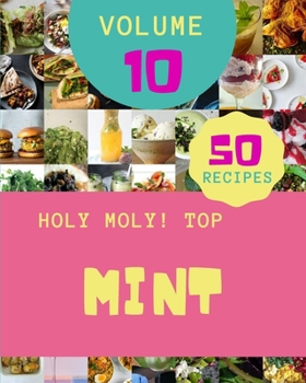 Paperback Holy Moly! Top 50 Mint Recipes Volume 10: A Timeless Mint Cookbook Book