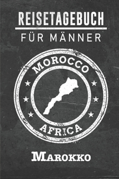 Reisetagebuch für Männer Marokko: 6x9 Reise Journal I Notizbuch mit Checklisten zum Ausfüllen I Perfektes Geschenk für den Trip nach Marokko für jeden Reisenden (German Edition)
