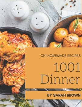 Paperback Oh! 1001 Homemade Dinner Recipes: Homemade Dinner Cookbook - The Magic to Create Incredible Flavor! Book