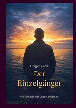 Der Einzelgänger - Special Edition: Wie fühlt sich das Leben anders an (German Edition)