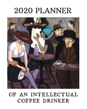 Paperback 2020 Planner Of An Intellectual Coffee Drinker: Monthly & Weekly Planner With Dot Grid Pages: Great Gift For Coffee Addicts, Scholars, Professors, Boo Book