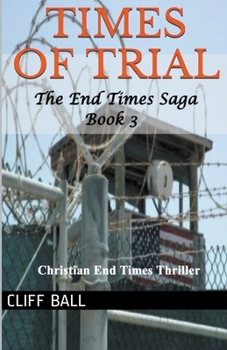 Times of Trial: Christian End Times Thriller - Book #3 of the End Times Saga