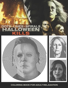 Paperback Halloween Kills Dots Lines Spirals: The BEST HORROR Coloring Book for Any Fan! Book