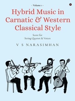 Hardcover Hybrid Music in Carnatic and Western Classical Style: Volume 1: Score for string quartet and voices Book