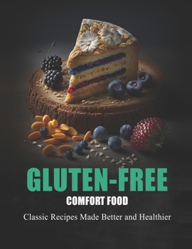 Paperback Gluten-Free Comfort Food: Classic Recipes Made Better and Healthier Book
