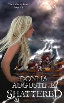 Shattered - Book #3 of the Alchemy