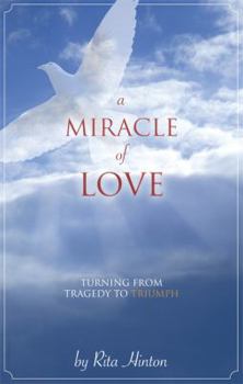 Paperback A Miracle of Love: Turning from Tragedy to Triumph Book