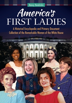 Hardcover America's First Ladies: A Historical Encyclopedia and Primary Document Collection of the Remarkable Women of the White House Book