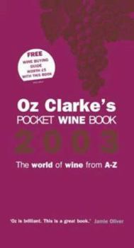 Oz Clarke's Pocket Wine Book 2003: The World of Wine from A-Z