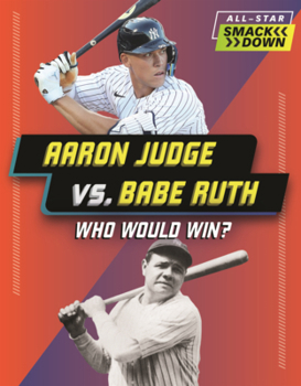 Aaron Judge vs. Babe Ruth: Who Would Win? (All-Star Smackdown (Lerner