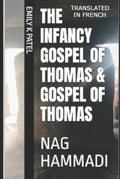 THE INFANCY GOSPEL OF THOMAS & GOSPEL OF THOMAS: NAG HAMMADI (NAG HAMMADI SERIES) (French Edition)