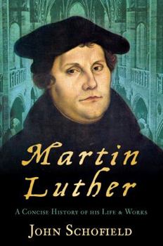 Paperback Martin Luther: A Concise History of His Life & Works Book