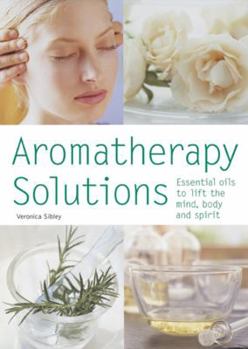 Paperback Aromatherapy Solutions: Essential Oils to Lift the Mind, Body and Spirit Book