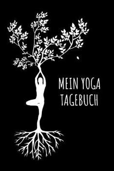 Paperback Mein Yoga Tagebuch: A5 - Yoga Planer zum Eintragen I Reflektiere dein Training I Yoga Sport Meditation Geschenkidee für Yoga Liebhaber & L [German] Book