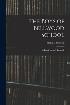 Paperback The Boys of Bellwood School: or, Frank Jordan's Triumph Book