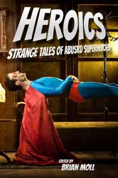 Paperback Heroics: Strange Tales of Absurd Superheroes Book