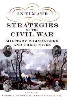 Paperback Intimate Strategies of the Civil War: Military Commanders and Their Wives Book