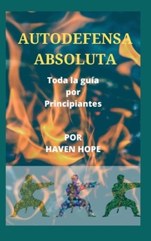 Paperback Autodefensa Absoluta: Toda la guía por Principiantes [Spanish] Book