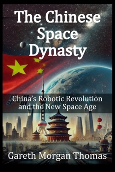 Paperback The Chinese Space Dynasty: China's Robotic Revolution and the New Space Age Book