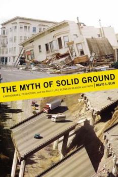 Hardcover The Myth of Solid Ground: Earthquakes, Prediction, and the Fault Line Between Reason and Faith Book