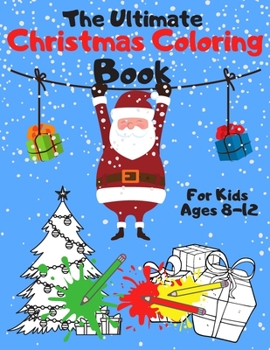 Paperback The Ultimate Christmas Coloring Book for Kids Ages 8-12: A Jumbo, Fun and Relaxing, Children's Christmas Gift or Present with 60 Amazing Pages to Colo [Large Print] Book
