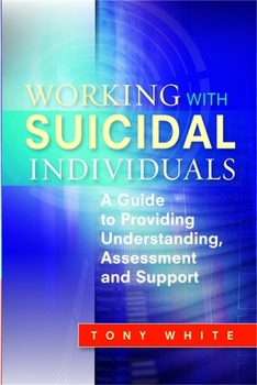 Paperback Working with Suicidal Individuals: A Guide to Providing Understanding, Assessment and Support Book