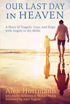 Paperback Our Last Day in Heaven: A Story of Tragedy, Loss, and Hope with Angels in the Midst Book