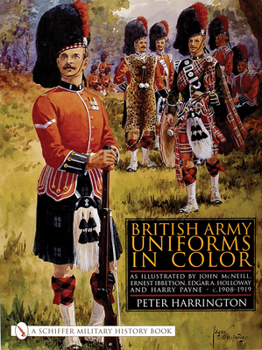 Hardcover British Army Uniforms in Color: As Illustrated by John McNeill, Ernest Ibbetson, Edgar A. Holloway, and Harry Payne - C.1908-1919 Book