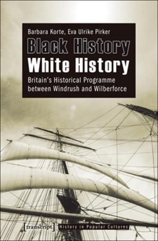 Paperback Black History - White History: Britain's Historical Programme Between Windrush and Wilberforce Book