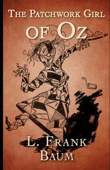 The Patchwork Girl of Oz (Illustrated)