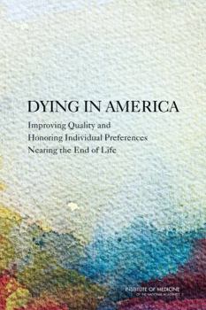 Hardcover Dying in America: Improving Quality and Honoring Individual Preferences Near the End of Life Book