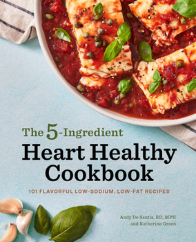 Paperback The 5-Ingredient Heart Healthy Cookbook: 101 Flavorful Low-Sodium, Low-Fat Recipes Book