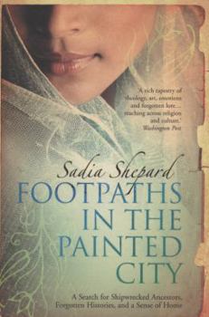 Paperback Footpaths in the Painted City: A Search for Shipwrecked Ancestors, Forgotten Histories, and a Sense of Home. Sadia Shepard Book