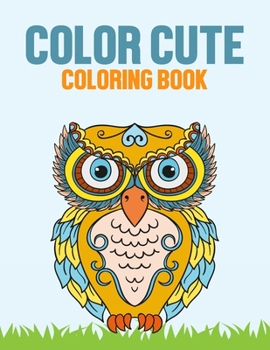 Paperback Color Cute Coloring Book: Cute Animals Coloring Sheets For Children, Designs And Illustrations To Trace And Color Book
