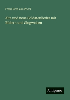 Alte und neue Soldatenlieder mit Bildern und Singweisen (German Edition)