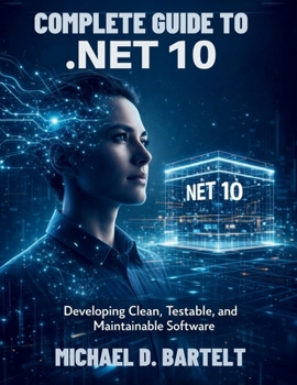 Paperback Complete Guide to .NET 10: Developing Clean, Testable, and Maintainable Software Book