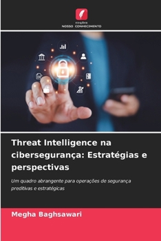 Threat Intelligence na cibersegurança: Estratégias e perspectivas (Portuguese Edition)