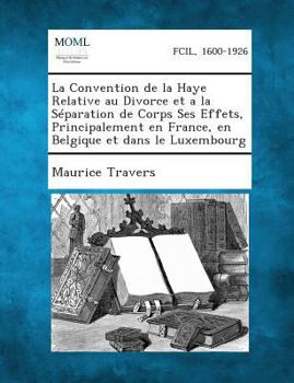 Paperback La Convention de La Haye Relative Au Divorce Et a la Separation de Corps Ses Effets, Principalement En France, En Belgique Et Dans Le Luxembourg [French] Book