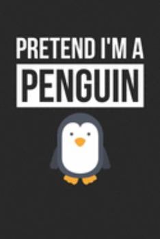 Penguin Notebook - Pretend I'm A Penguin Journal - Penguin Gift for Animal Lovers - Penguin Diary: Medium College-Ruled Journey Diary, 110 page, Lined, 6x9 (15.2 x 22.9 cm)