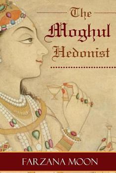 Paperback The Moghul Hedonist Book